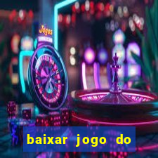 baixar jogo do tigrinho para ganhar dinheiro